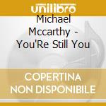 Michael Mccarthy - You'Re Still You cd