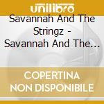 Savannah And The Stringz - Savannah And The Stringz cd musicale di Savannah And The Stringz