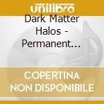 Dark Matter Halos - Permanent Midnight cd
