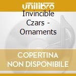 Invincible Czars - Ornaments cd musicale di Invincible Czars