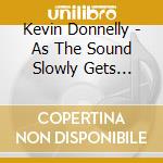 Kevin Donnelly - As The Sound Slowly Gets Closer cd musicale di Kevin Donnelly