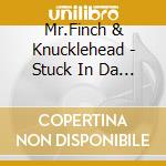Mr.Finch & Knucklehead - Stuck In Da 90'S cd musicale di Mr.Finch & Knucklehead