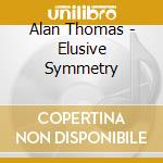 Alan Thomas - Elusive Symmetry cd