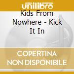 Kids From Nowhere - Kick It In cd musicale di Kids From Nowhere