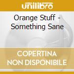 Orange Stuff - Something Sane cd