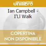 Ian Campbell - I'Ll Walk cd musicale di Ian Campbell