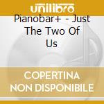 Pianobar+ - Just The Two Of Us cd