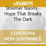 Striemer Naomi - Hope That Breaks The Dark cd