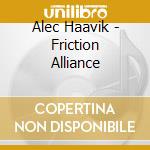 Alec Haavik - Friction Alliance cd