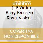 (LP Vinile) Barry Brusseau - Royal Violent Birds vinile