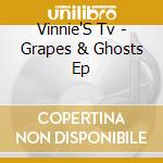 Vinnie'S Tv - Grapes & Ghosts Ep cd