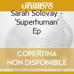 Sarah Solovay - 'Superhuman' Ep cd