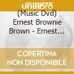(Music Dvd) Ernest Brownie Brown - Ernest 'Brownie' Brown'S Copasetic Chair Dance cd musicale