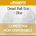 Dead Ball Era - Dbe cd