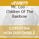 Mr. Loo - Children Of The Rainbow cd musicale di Mr. Loo