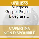 Bluegrass Gospel Project - Bluegrass Gospel Project cd