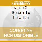 Fragile X - Return To Paradise cd