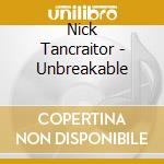 Nick Tancraitor - Unbreakable cd