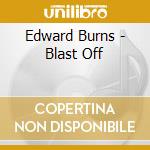 Edward Burns - Blast Off cd