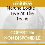 Martine Locke - Live At The Irving cd musicale di Martine Locke