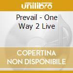 Prevail - One Way 2 Live cd musicale di Prevail