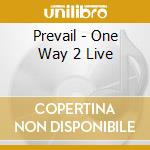 Prevail - One Way 2 Live cd