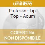 Professor Tip Top - Aoum cd
