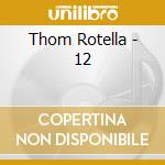 Thom Rotella - 12 cd