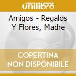 Amigos - Regalos Y Flores, Madre cd