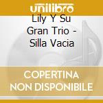 Lily Y Su Gran Trio - Silla Vacia cd musicale di Lily Y Su Gran Trio