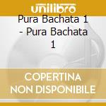 Pura Bachata 1 - Pura Bachata 1 cd