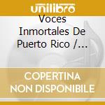 Voces Inmortales De Puerto Rico / Various cd