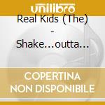 Real Kids (The) - Shake...outta Control cd