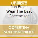 Rah Bras - Wear The Beat Spectacular cd