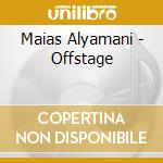 Maias Alyamani - Offstage cd musicale di Maias Alyamani