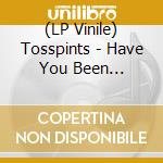 (LP Vinile) Tosspints - Have You Been Drinking vinile