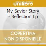 My Savior Story - Reflection Ep cd