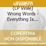 (LP Vinile) Wrong Words - Everything Is Free lp vinile di Wrong Words