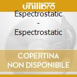 Espectrostatic - Espectrostatic cd musicale di Espectrostatic