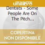 Dentists - Some People Are On The Pitch... cd