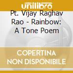 Pt. Vijay Raghav Rao - Rainbow: A Tone Poem cd