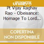 Pt Vijay Raghav Rao - Obeisance: Homage To Lord Shiva cd