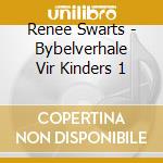 Renee Swarts - Bybelverhale Vir Kinders 1 cd