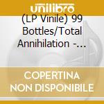 (LP Vinile) 99 Bottles/Total Annihilation - Split (7 