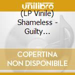 (LP Vinile) Shameless - Guilty (Picture) vinile