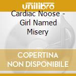 Cardiac Noose - Girl Named Misery cd musicale di Cardiac Noose