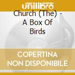 Church (The) - A Box Of Birds cd