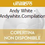 Andy White - Andywhite.Compilation cd musicale di Andy White