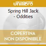 Spring Hill Jack - Oddities cd musicale di Spring Hill Jack