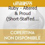 Ruby - Altered & Proud (Short-Staffed Remix) cd musicale di Ruby